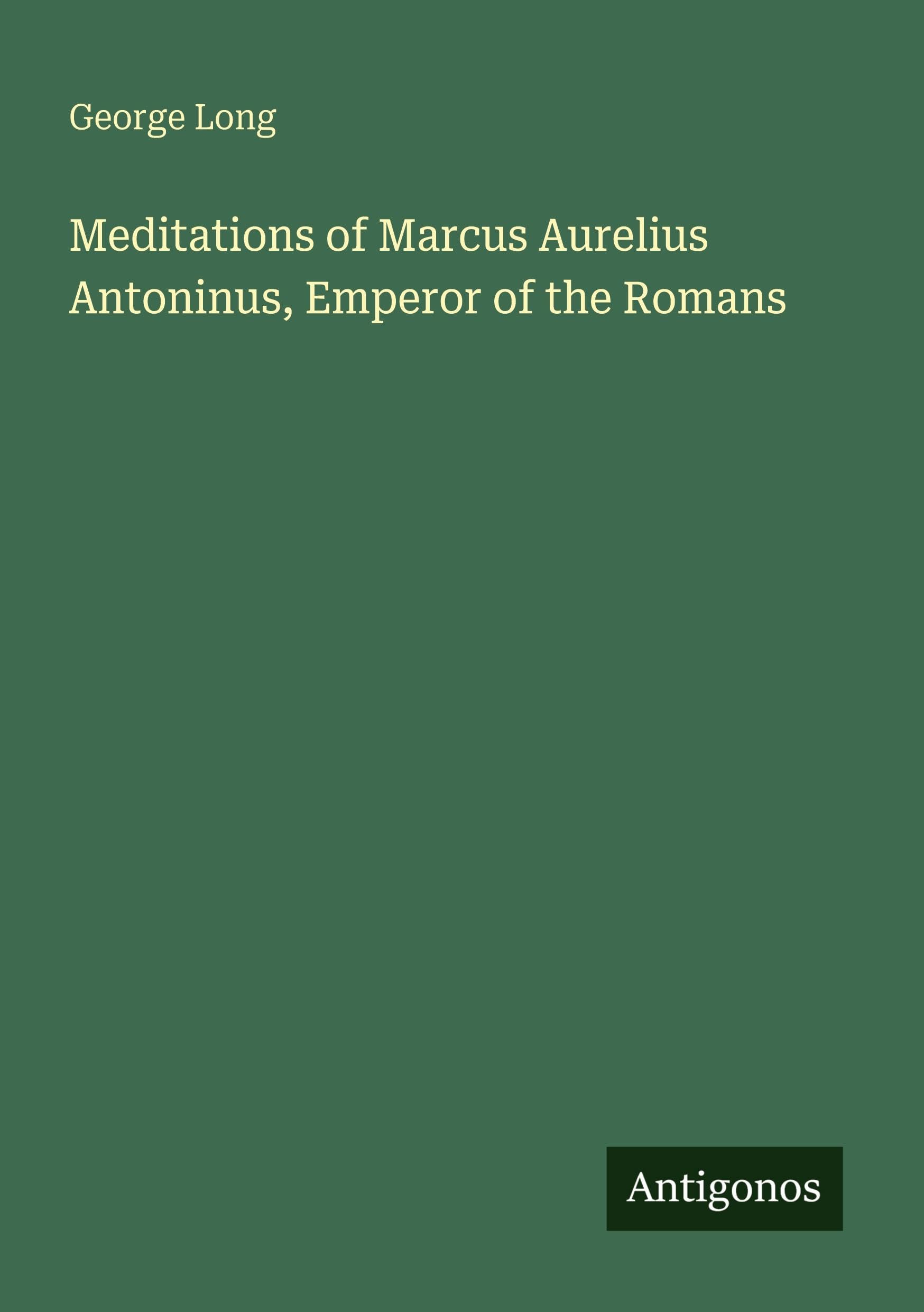 Meditations of Marcus Aurelius Antoninus, Emperor of the Romans