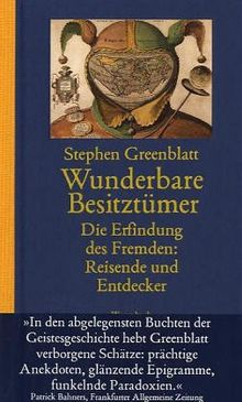 Wunderbare Besitztümer. Die Erfindung des Fremden: Reisende und Entdecker