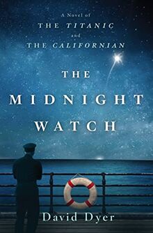 The Midnight Watch: A Novel of the Titanic and the Californian