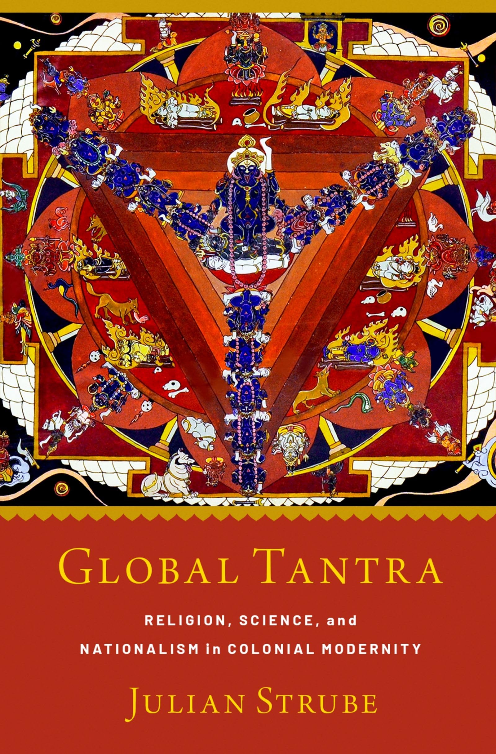 Global Tantra: Religion, Science, and Nationalism in Colonial Modernity (Aar Religion Culture and History)