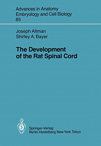 The Development of the Rat Spinal Cord (Advances in Anatomy, Embryology and Cell Biology, 85, Band 85)