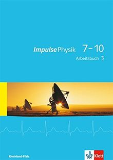 Impulse Physik 7-10 / Arbeitsbuch 3 (Klasse 9 oder 10): Ausgabe für Rheinland-Pfalz / Ausgabe für Rheinland-Pfalz