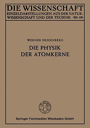 Die Physik der Atomkerne (Die Wissenschaft, Band 100)