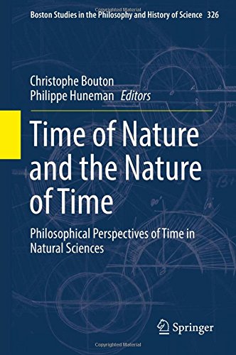 Time of Nature and the Nature of Time: Philosophical Perspectives of Time in Natural Sciences (Boston Studies in the Philosophy and History of Science)