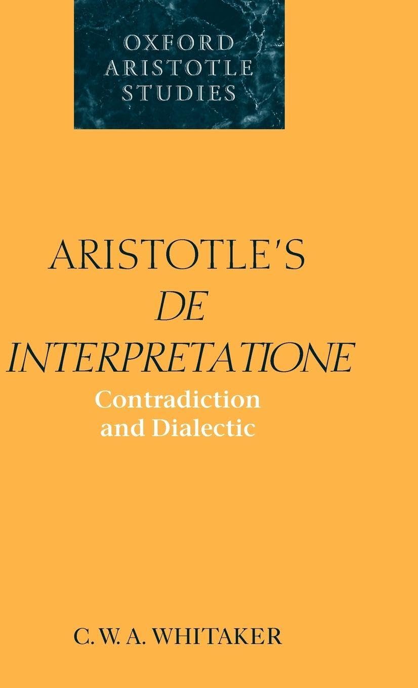 Aristotle's de Interpretatione: Contradiction and Dialectic (Oxford Aristotle Studies)