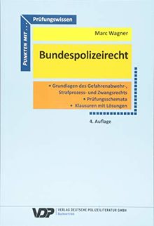 Prüfungswissen Bundespolizeirecht: Grundlagenwissen, Würdigungstechnik, Prüfungsschemata, Klausuren, Lösungen (VDP-Fachbuch)
