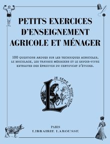 Petits exercices d'enseignement agricole et ménager : 100 questions ardues sur les techniques agricoles, le bricolage, les travaux ménagers et les savoir-vivre extraites des épreuves du certificat d'études