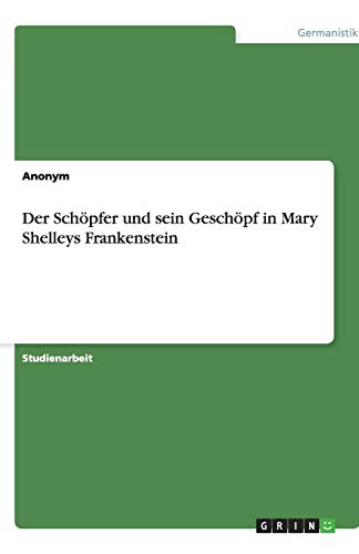 Der Schöpfer und sein Geschöpf in Mary Shelleys Frankenstein