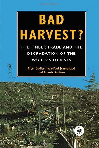 Bad Harvest: Timber Trade and the Degradation of Global Forests