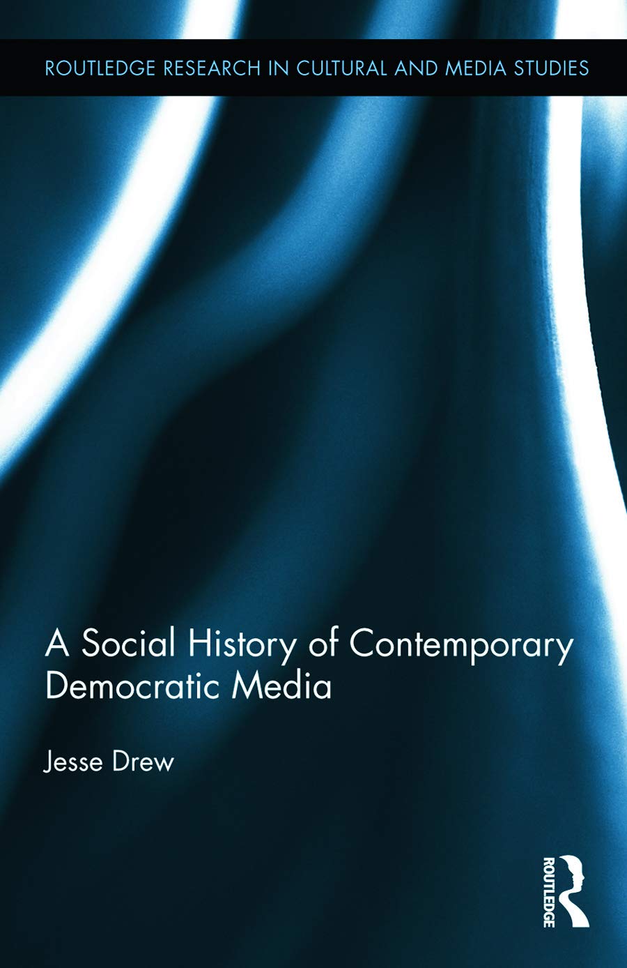 A Social History of Contemporary Democratic Media (Routledge Research in Cultural and Media Studies, 50, Band 50)