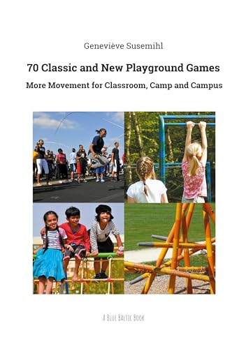 70 Classic and New Playground Games: More Movement for Classroom, Camp and Campus