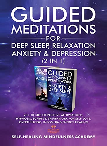 Guided Meditations For Deep Sleep, Relaxation, Anxiety & Depression (2 in 1): 20+ Hours Of Positive Affirmations, Hypnosis, Scripts & Breathwork For Self-Love, Overthinking, Insomnia & Energy Healing