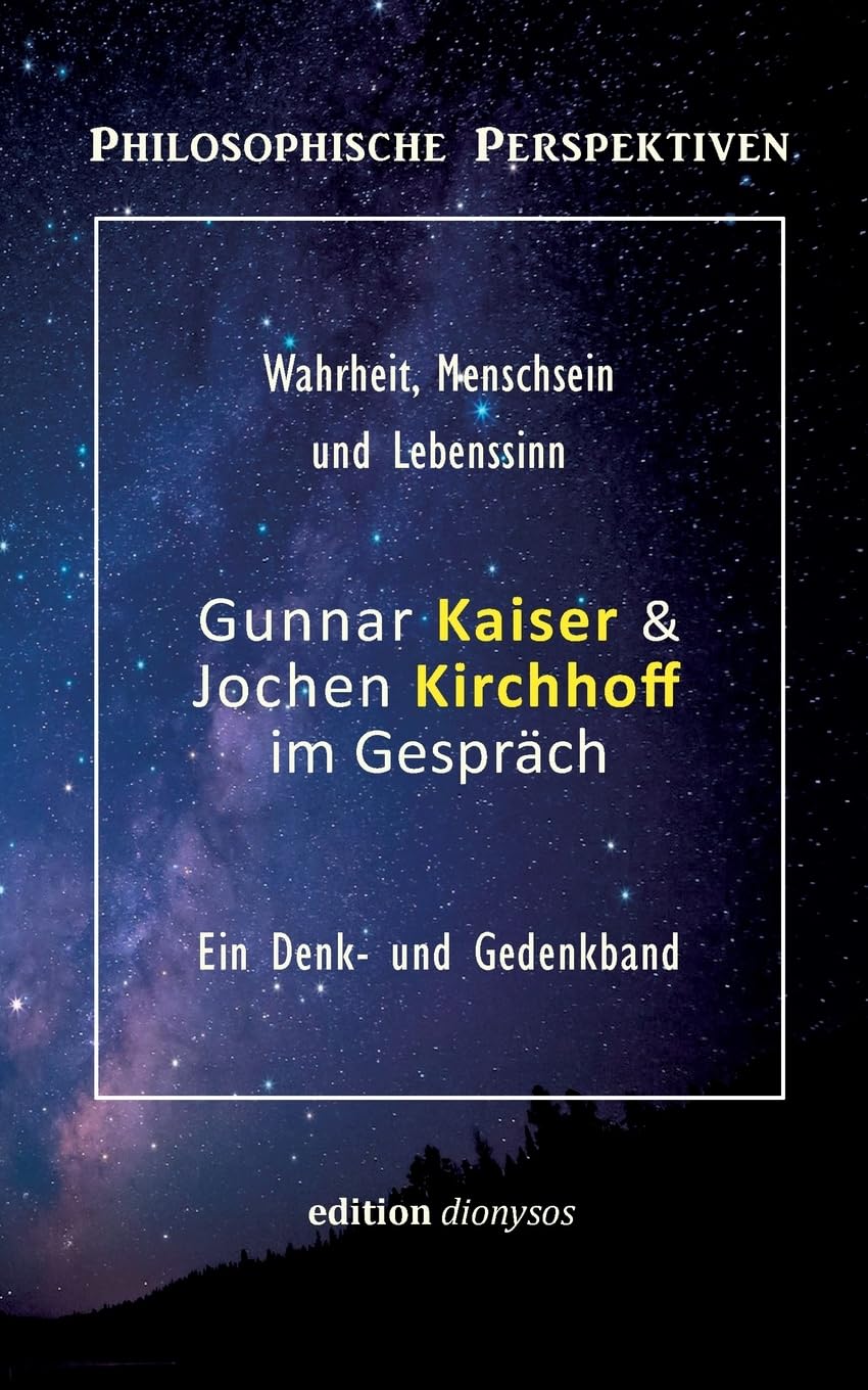 Gunnar Kaiser & Jochen Kirchhoff im Gespräch: Wahrheit, Menschsein und Lebenssinn (Philosophische Perspektiven)