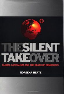 The Silent Takeover: Global Capitalism and the Death of Democracy