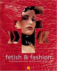 fetish & fashion. Die aufregendsten Bilder der ganz anderen Mode.