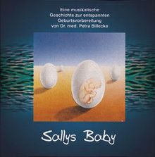 Sallys Baby: Eine musikalische Geschichte zur entspannten Geburtsvorbereitung