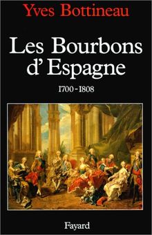 Les Bourbons d'Espagne : 1700-1808