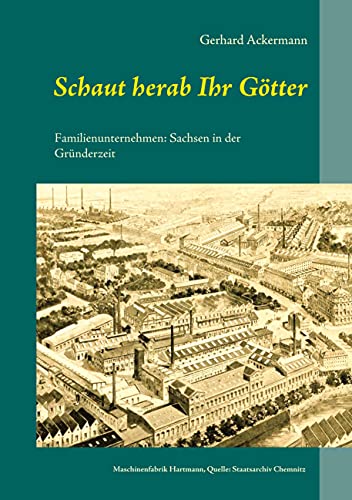 Schaut herab Ihr Götter: Familienunternehmen: Sachsen in der Gründerzeit