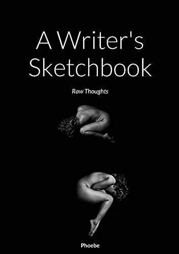A Writer's Sketchbook: Raw Thoughts