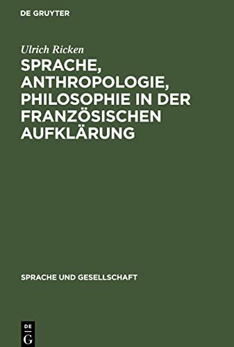 Sprache, Anthropologie, Philosophie in der Französischen Aufklärung: Ein Beitrag zur Geschichte des Verhältnisses von Sprachtheorie und Weltanschauung