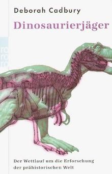 Dinosaurierjäger. Der Wettlauf um die Erforschung der prähistorischen Welt.