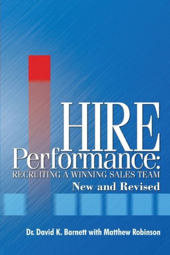 Hire Performance: Recruiting a Winning Sales Team New and Revised