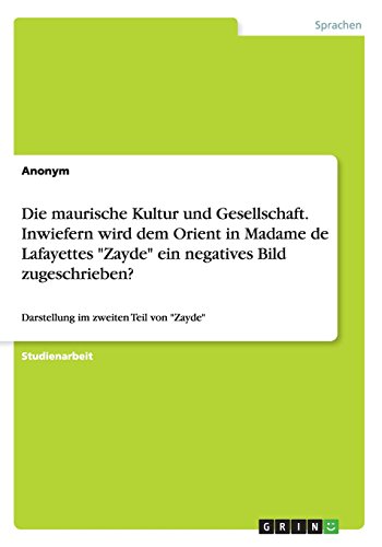 Die maurische Kultur und Gesellschaft. Inwiefern wird dem Orient in Madame de Lafayettes Zayde ein negatives Bild zugeschrieben?: Darstellung im zweiten Teil von Zayde