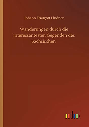 Wanderungen durch die interessantesten Gegenden des Sächsischen