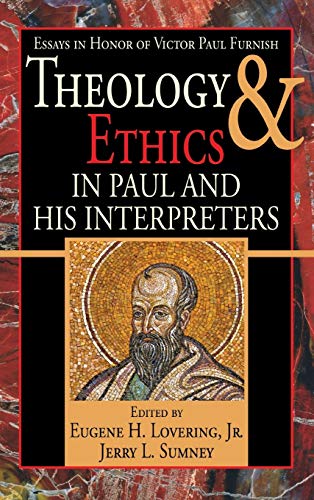 Theology and Ethics in Paul and His Interpreters: Essays in Honor of Victor Paul Furnish