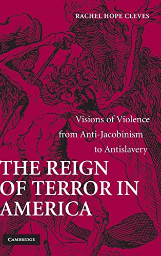 The Reign of Terror in America: Visions of Violence from Anti-Jacobinism to Antislavery