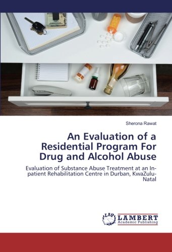 An Evaluation of a Residential Program For Drug and Alcohol Abuse: Evaluation of Substance Abuse Treatment at an In-patient Rehabilitation Centre in Durban, KwaZulu-Natal