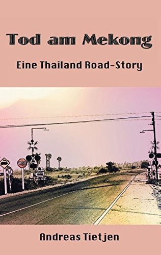 Tod am Mekong: Eine Thailand Road-Story