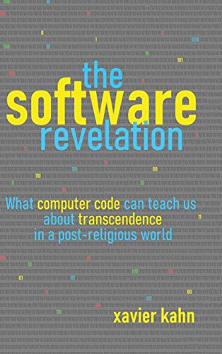 The Software Revelation: What Computer Code Can Teach Us About Transcendence in a Post-Religious World