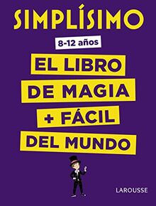 Simplísimo. El libro de magia más fácil del mundo (LAROUSSE - Infantil / Juvenil - Castellano - A partir de 8 años)