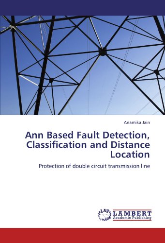 Ann Based Fault Detection, Classification and Distance Location: Protection of double circuit transmission line