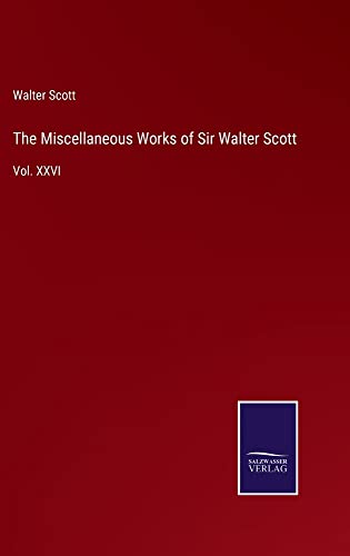 The Miscellaneous Works of Sir Walter Scott: Vol. XXVI