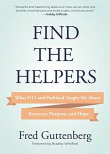 Find the Helpers: What 9/11 and Parkland Taught Me About Recovery, Purpose, and Hope (Grief Recovery) von Guttenberg, Fred | Buch | Zustand sehr gut