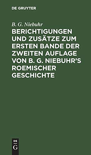 Berichtigungen und Zusätze zum ersten Bande der zweiten Auflage von B. G. Niebuhr’s Roemischer Geschichte: Aus den Ergänzungen der 3ten Auflage mit Bewilligung der Verfassers zusammengestellt