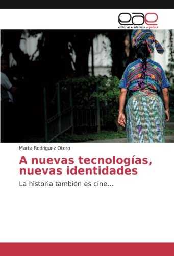 A nuevas tecnologías, nuevas identidades: La historia también es cine...