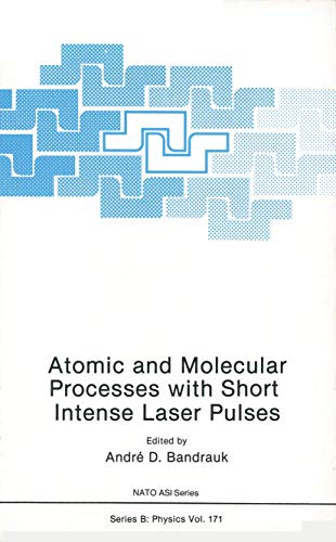 Atomic and Molecular Processes with Short Intense Laser Pulses (Nato Asi Subseries B: (Closed)) (Nato ASI Subseries B:, 171, Band 171)