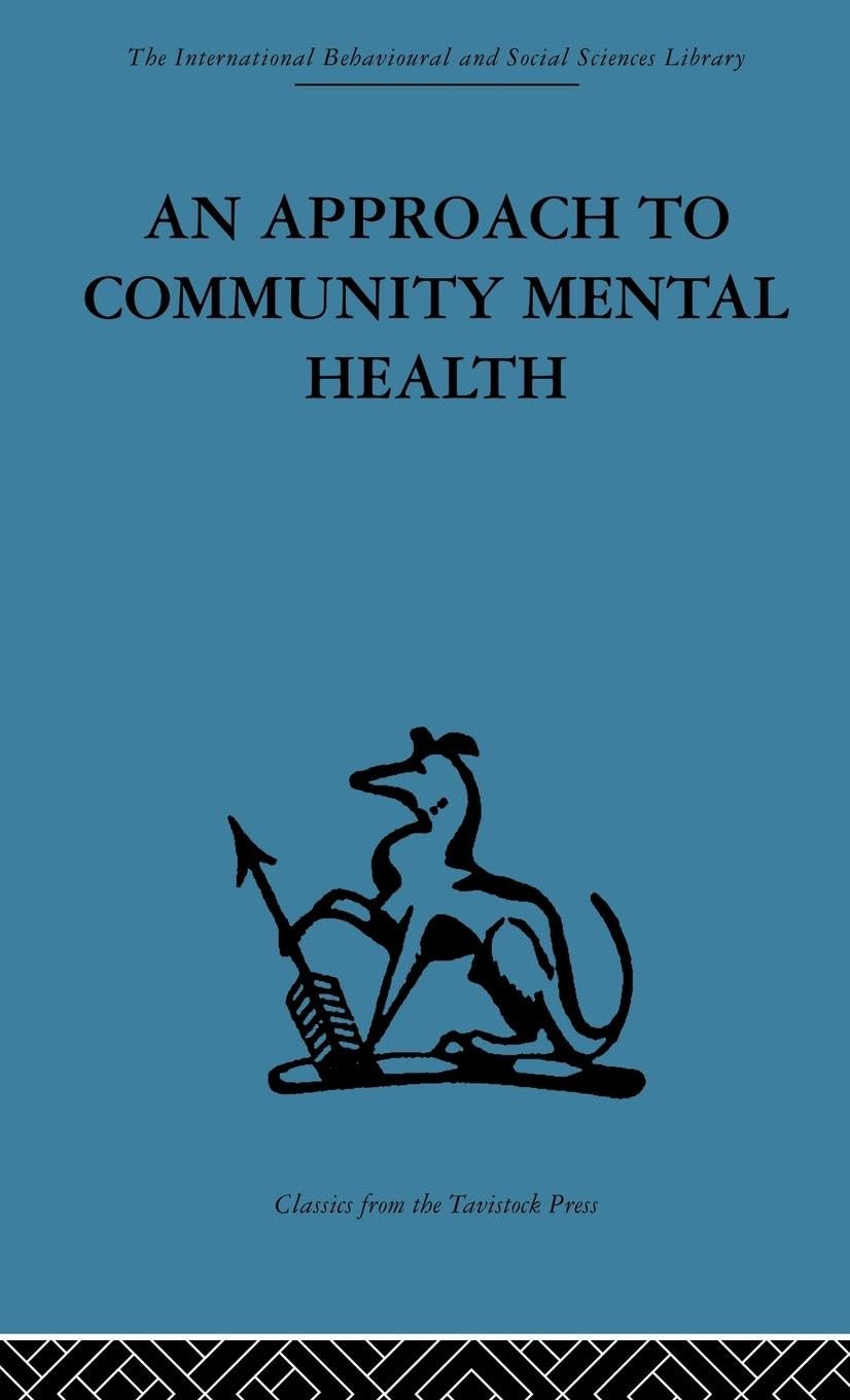 An Approach to Community Mental Health (International Behavioural and Social Sciences, Classics from the Tavistock Press, Band 67)