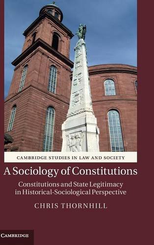 A Sociology of Constitutions: Constitutions and State Legitimacy in Historical-Sociological Perspective (Cambridge Studies in Law and Society)