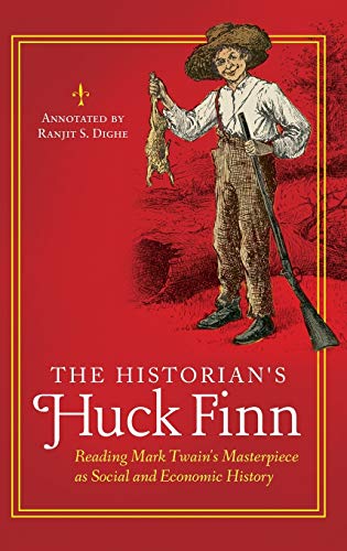 The Historian's Huck Finn: Reading Mark Twain's Masterpiece as Social and Economic History (The Historian's Annotated Classics)