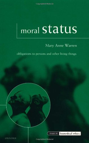 Moral Status: Obligations to Persons and Other Living Things (Issues in Biomedical Ethics)