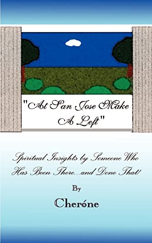 At San Jose Make a Left: Spiritual Insights by Someone Who Has Been There...and Done That!