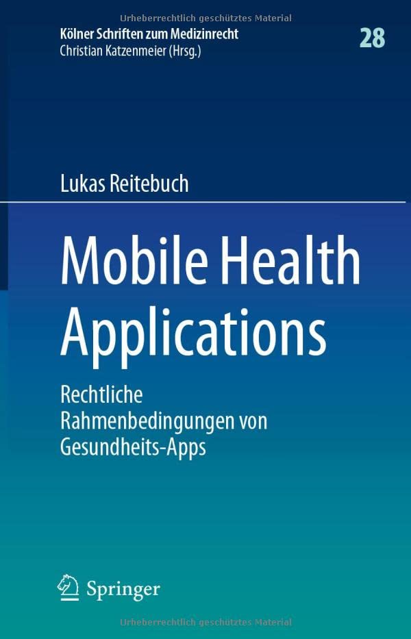 Mobile Health Applications: Rechtliche Rahmenbedingungen von Gesundheits-Apps (Kölner Schriften zum Medizinrecht, 28, Band 28)