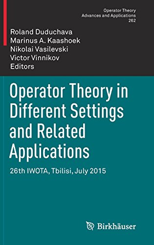 Operator Theory in Different Settings and Related Applications: 26th IWOTA, Tbilisi, July 2015 (Operator Theory: Advances and Applications, Band 262)