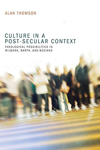 Culture in a Post-Secular Context: Theological Possibilities in Milbank, Barth, and Bediako