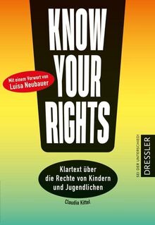 Know Your Rights!: Klartext über die Rechte von Kindern und Jugendlichen. Mit einem Vorwort von Fridays for Future-Aktivistin Luisa Neubauer