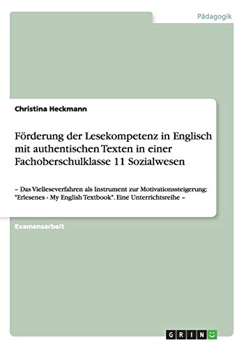 Förderung der Lesekompetenz in Englisch mit authentischen Texten in einer Fachoberschulklasse 11 Sozialwesen: ¿ Das Vielleseverfahren als Instrument ... My English Textbook. Eine Unterrichtsreihe ¿
